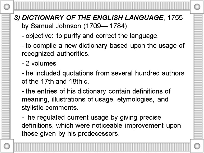 3) DICTIONARY OF THE ENGLISH LANGUAGE, 1755 by Samuel Johnson (1709— 1784).  